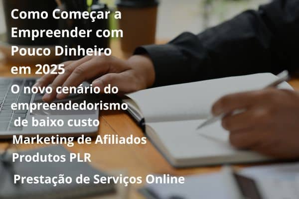 Como começar a empreender com pouco dinheiro em 2025 – dicas e estratégias para negócios digitais acessíveis