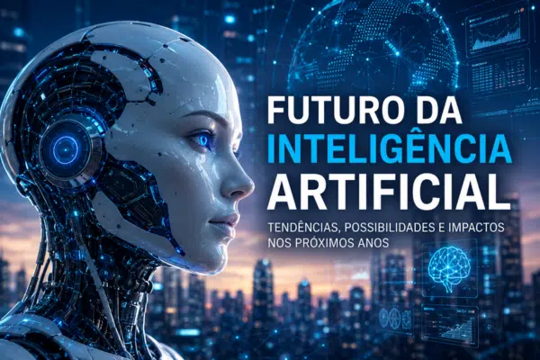 Futuro da inteligência artificial e tendências tecnológicas para os próximos anos